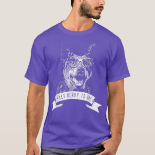 Australian Cattle Dog Talk Herdy to me T-Shirt