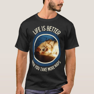 Australian Cattle DogLife Is Better When You Take  T-Shirt