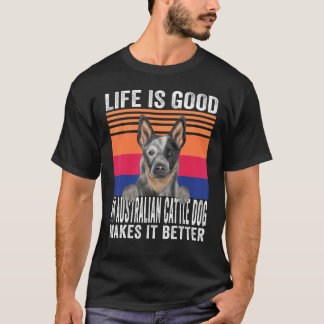 Australian Cattle Dogs Makes Your Life Good Vintag T-Shirt
