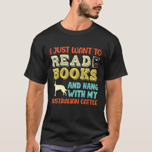 Australian Cattle Heeler Mum I Just Want Read Book T-Shirt