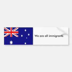 australian-flag, We are all immigrants, We are ... Bumper Sticker