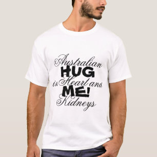 Australian in Heart and Kidneys, Hug Me! Funny T-Shirt