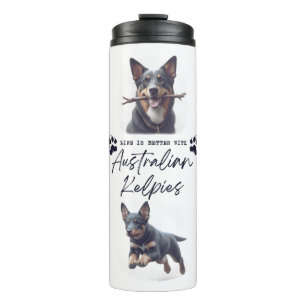 Australian Kelpie Dog "Life is Better with... Thermal Tumbler