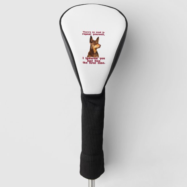 Australian Kelpie - no need to repeat yourself Golf Head Cover (Front)