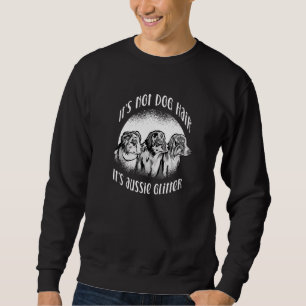 Australian Shepherd Dog Mum Its Not Dog Hair Its A Sweatshirt