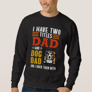 Australian Shepherd I Have Two Titles Dad Dog Fath Sweatshirt