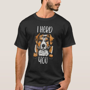 Australian Shepherd I Herd You Aussie Owner Love T-Shirt