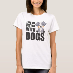 Australian Shepherd Life Is Better With Dogs T-Shirt