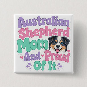 Australian Shepherd Mum and Proud Button