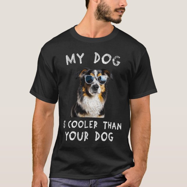 Australian Shepherd My Dog Is Cooler Than Your Dog T-Shirt (Front)