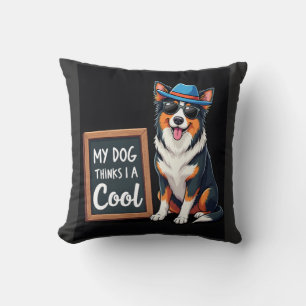 Australian Shepherd My Dog Thinks I'm Cool For Dog Cushion