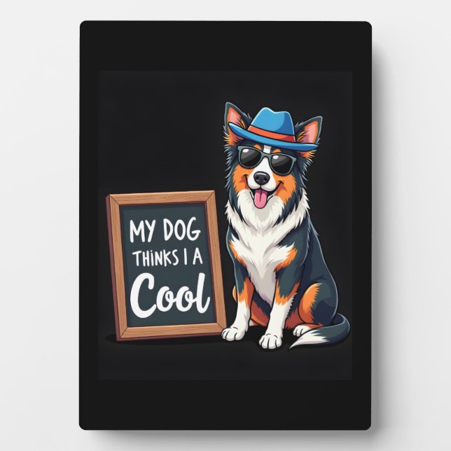 Australian Shepherd My Dog Thinks I'm Cool For Dog Plaque (Front)
