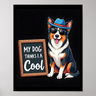 Australian Shepherd My Dog Thinks I'm Cool For Dog Poster
