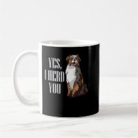 Australian Shepherd Yes I Herd You Aussie Owner Lo