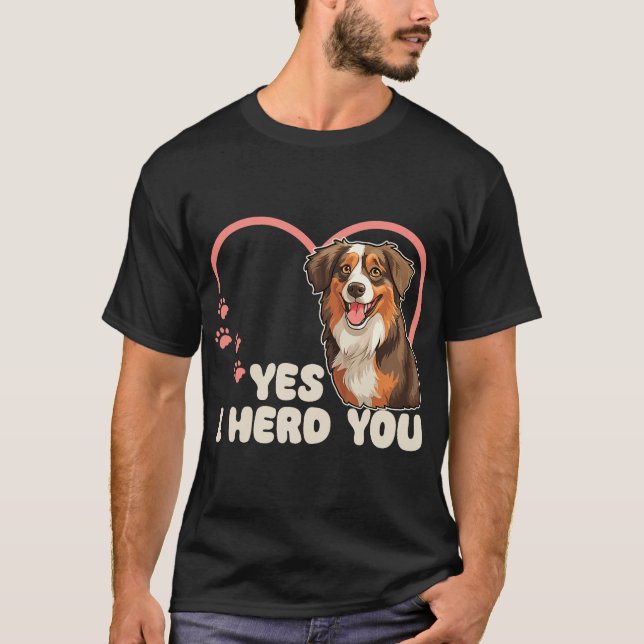 Australian Shepherd Yes I Herd You Aussie T-Shirt (Front)