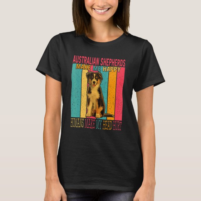 Australian Shepherds Make Happy Humans Make Head H T-Shirt (Front)