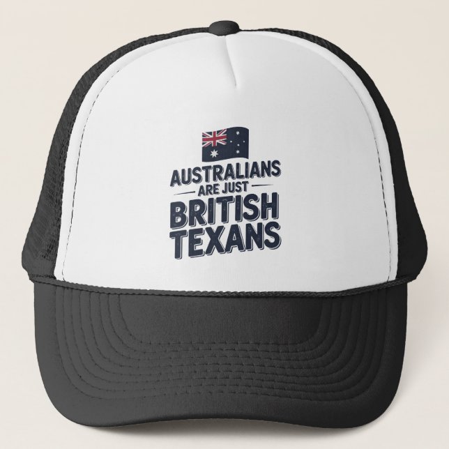 Australians Are Just British Texans  Trucker Hat (Front)