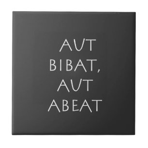Aut bibat aut abeat ceramic tile