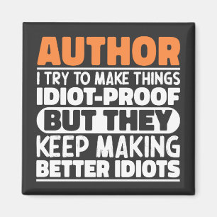 Author I Try To Make Things Idiot Funny Sayings Magnet