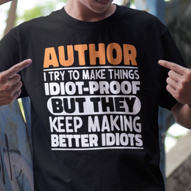 Author I Try To Make Things Idiot Funny Sayings T-Shirt (Creator Uploaded)