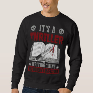 Author Lifestyle Its A Thriller Writing Thing Writ Sweatshirt