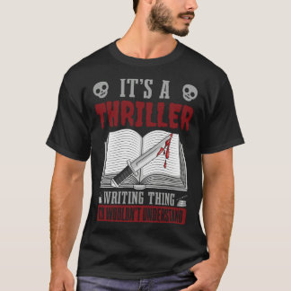 Author Lifestyle Its A Thriller Writing Thing Writ T-Shirt