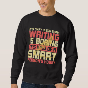 Author Writer Writing Is Boring It's A Smart Perso Sweatshirt