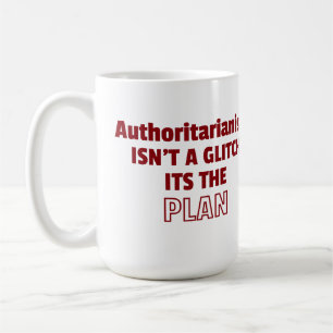 Authoritarianism Isn't a Glitch, It's the Plan Coffee Mug