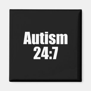 Autism 24 7 Autism All Day All Time Funny Saying Magnet