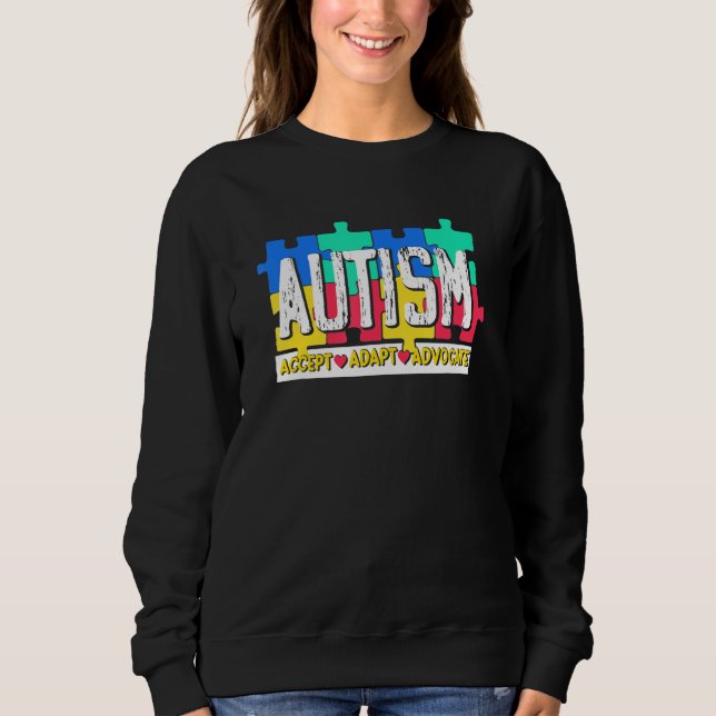 Autism Accept Adapt Advocate  Autistic  Autism Awa Sweatshirt (Front)