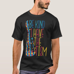 Autism Acceptance Be Kind I Have The Tism T-Shirt