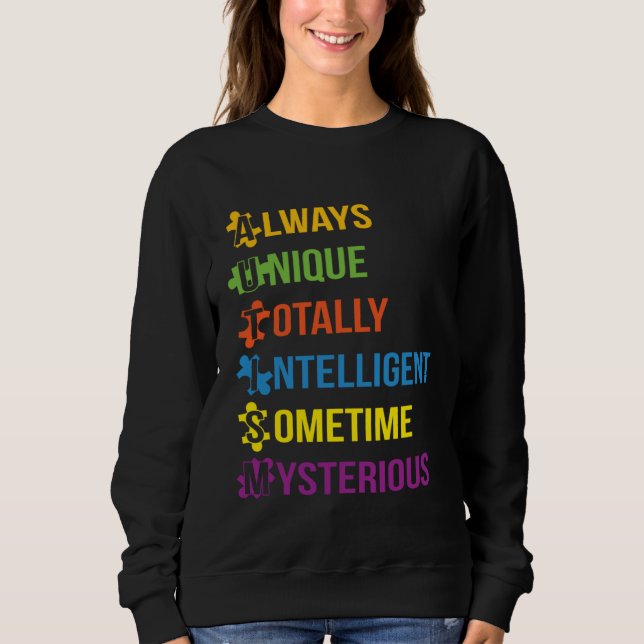 Autism Always Unique Totally Intelligent Sometime  Sweatshirt (Front)