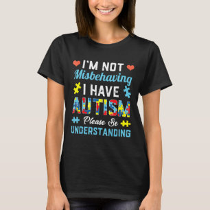Autism-Autism Awareness Im Not Misbehaving I Have T-Shirt