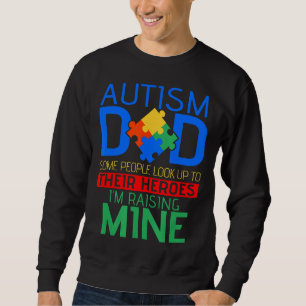 Autism-Autism Dad People Look Up To Heroes Im Rais Sweatshirt