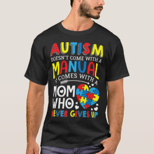 Autism-Autism Doesnt Come With A Manual Comes With T-Shirt