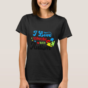 Autism Autism I Love Someone With Autism T-Shirt