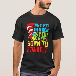 Autism Autist Why Fit In When You Were Born to Sta T-Shirt