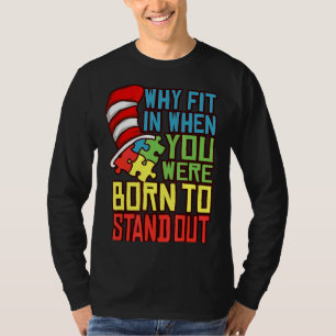 Autism Autist Why Fit In When You Were Born To Sta T-Shirt