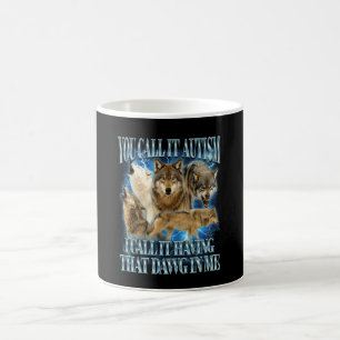 Autism Autistic Funny Wolf I Call It Having That D Coffee Mug