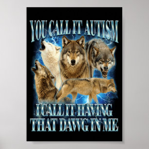Autism Autistic Funny Wolf I Call It Having That D Poster
