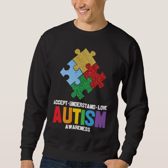 Autism Awareness Accept Understand Love Autism Awa Sweatshirt (Front)