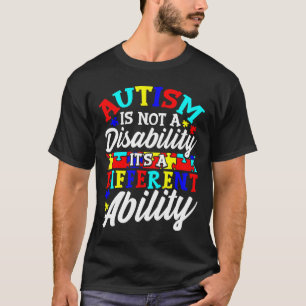Autism Awareness Autism Is Not A Disability It S A T-Shirt