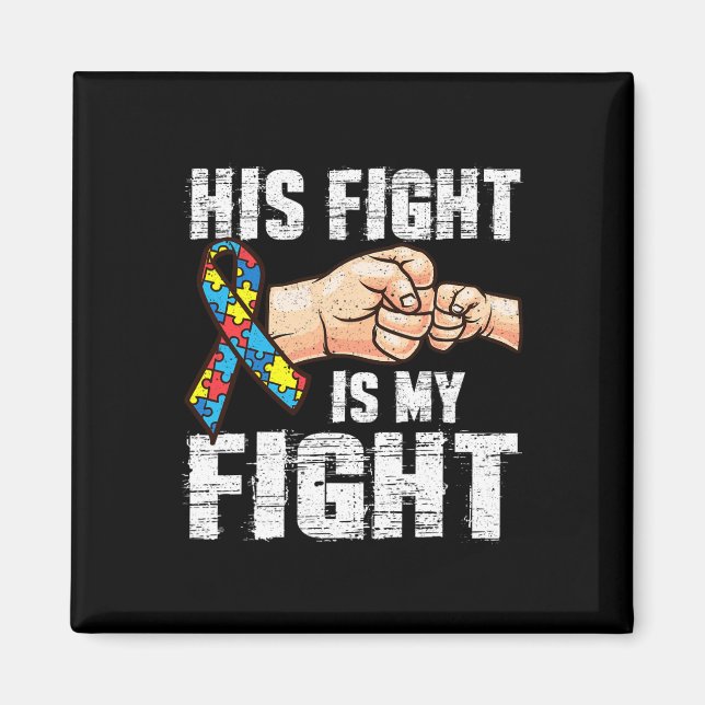Autism Awareness  Autism Mum Dad His Fight Is My F Magnet (Front)