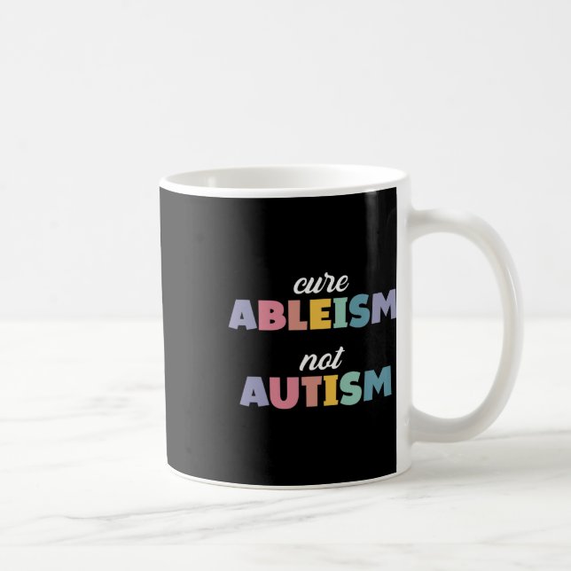 Autism Awareness Autism Support Cure Ableism Not A Coffee Mug (Right)
