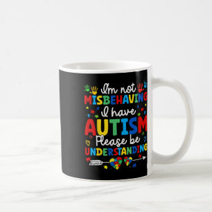 Autism Awareness Autistic I'm Not Misbehaving I Ha Coffee Mug