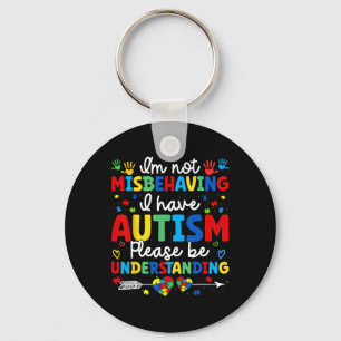 Autism Awareness Autistic I'm Not Misbehaving I Ha Key Ring
