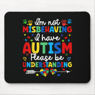 Autism Awareness Autistic I'm Not Misbehaving I Ha Mouse Pad