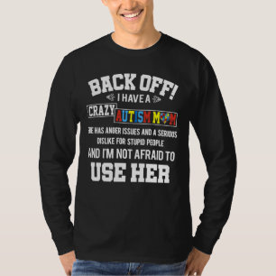 Autism Awareness Back Off I Have A Crazy Autism Mo T-Shirt