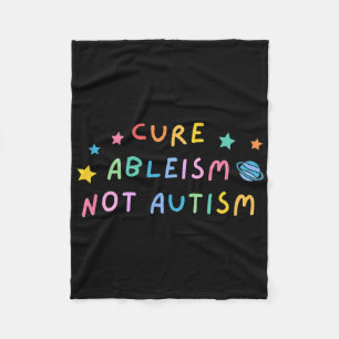 Autism Awareness Cure Ableism Not Autism Fleece Blanket