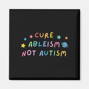 Autism Awareness Cure Ableism Not Autism  Magnet
